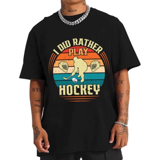 Mockup T Shirt 1 MEN ICEH10 I Did Rather Play Hockey