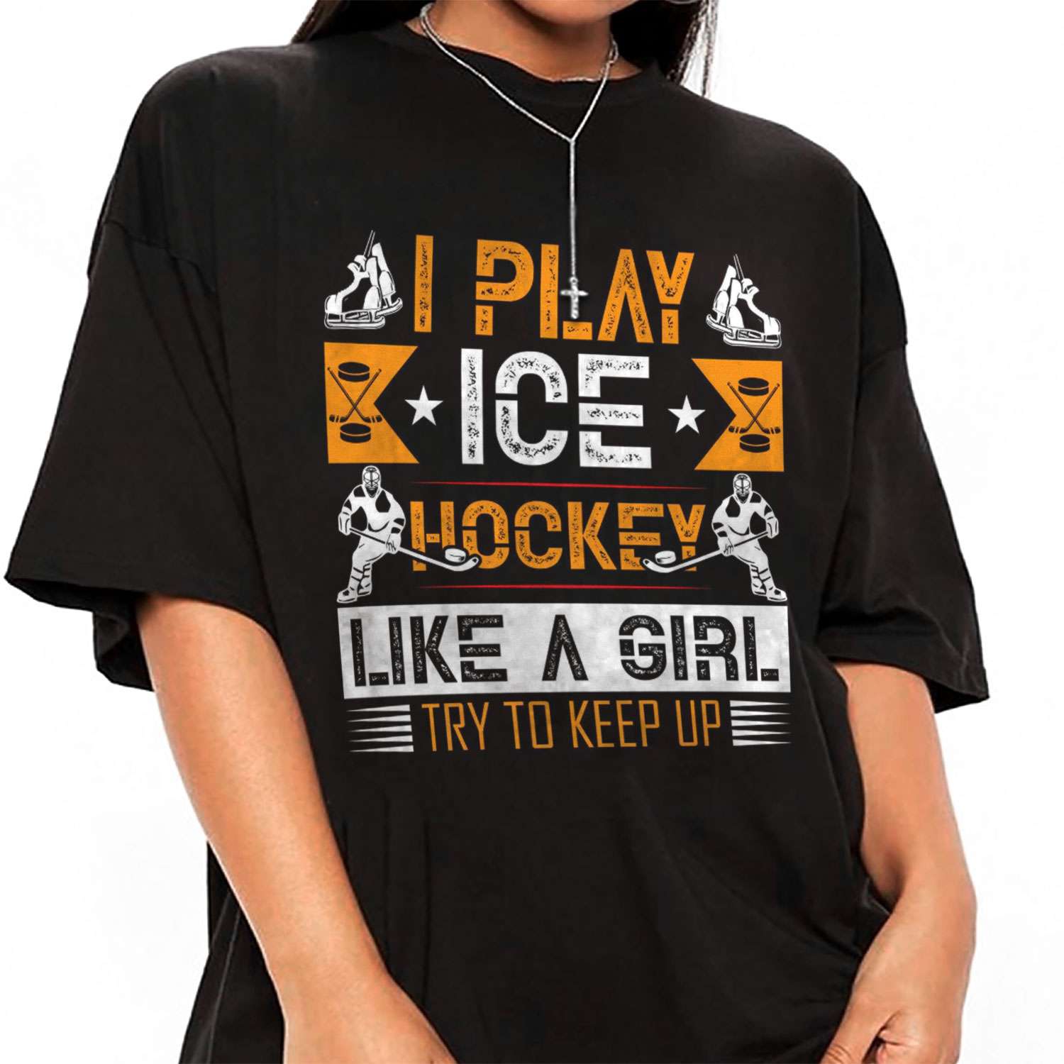 I Play Ice Hockey Like A Girl Try To Keep Up T-shirt
