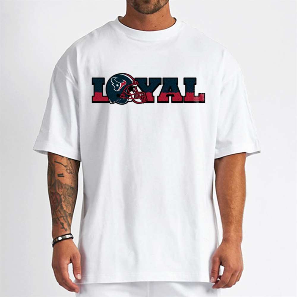 Loyal To Houston Texans T-Shirt