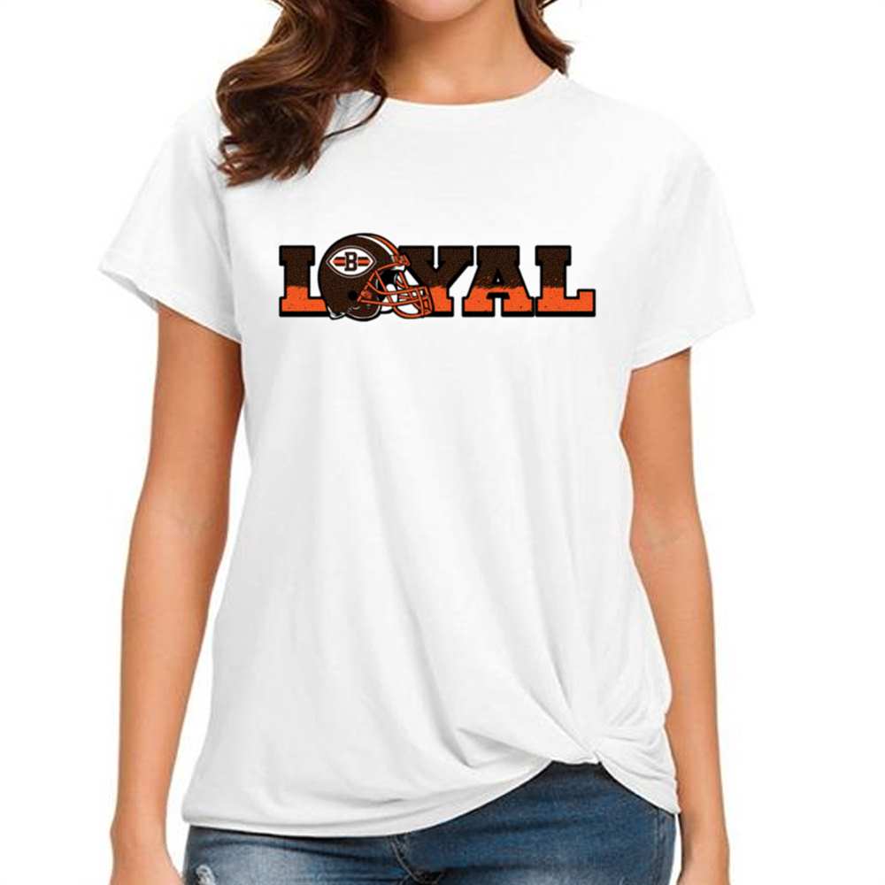 Loyal To Cleveland Browns T-Shirt