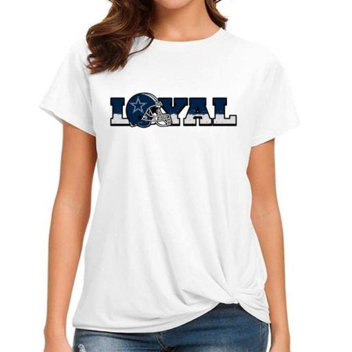 T Shirt Women DSBN136 Loyal To Dallas Cowboys T Shirt