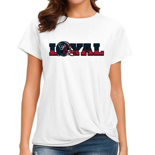T Shirt Women DSBN199 Loyal To Houston Texans T Shirt