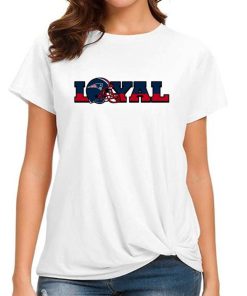 T Shirt Women DSBN348 Loyal To New England Patriots T Shirt