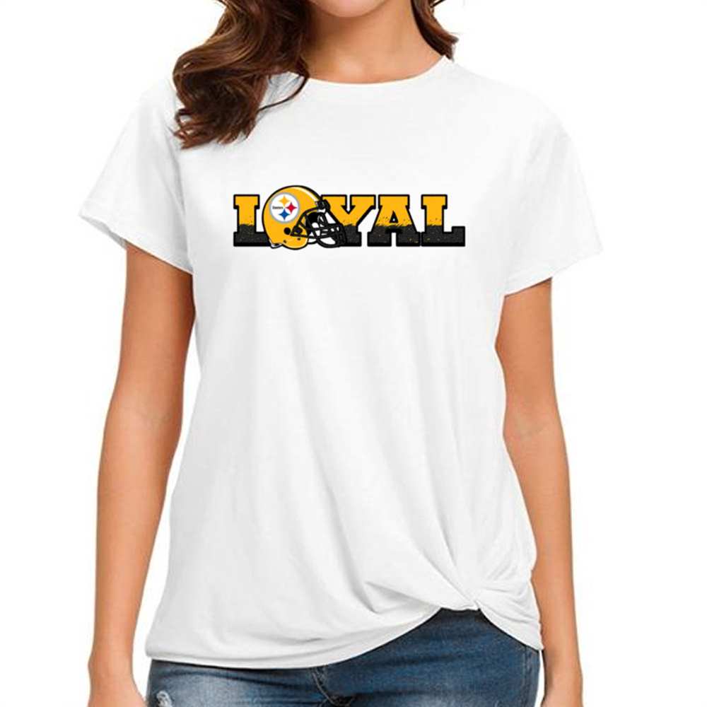Loyal To Pittsburgh Steelers T-Shirt