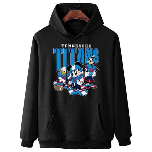 W Hoodie Hanging DSMK31 Tennessee Titans Mickey Donald Duck And Goofy Football Team T Shirt