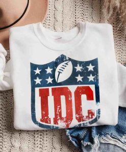 Super Bowl NFL 2023 LVII IDC I Don t Care Funny Crewneck Sweatshirt 1