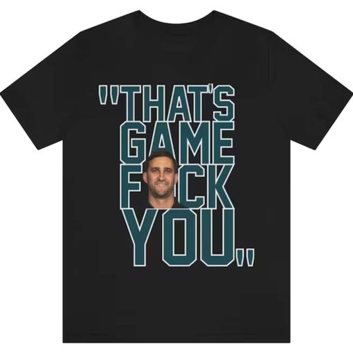 Thats Game Fuck You Nick Sirianni Philadelphia Eagles T Shirt 1